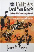Unlike Any Land You Know - The 490th Bomb Squadron in China-Burma-India by VESELY, James M.